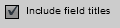 2. Inlcude field titles